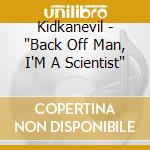 Kidkanevil - 'Back Off Man, I'M A Scientist'