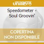 Speedometer - Soul Groovin' cd musicale di Groovin' Soul