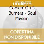 Cookin' On 3 Burners - Soul Messin cd musicale di COOKIN'ON 3 BURNERS