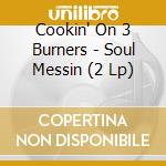 Cookin' On 3 Burners - Soul Messin (2 Lp) cd musicale di Cookin' On 3 Burners
