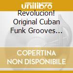 Revolucion! Original Cuban Funk Grooves 1967-1978 cd