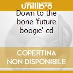Down to the bone 'future boogie' cd cd