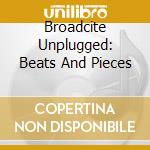 Broadcite Unplugged: Beats And Pieces cd