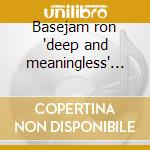 Basejam ron 'deep and meaningless' cd cd