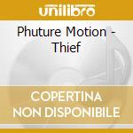 Phuture Motion - Thief cd musicale di Motion Phuture