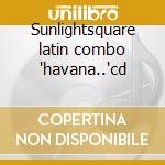Sunlightsquare latin combo 'havana..'cd cd