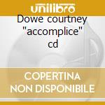 Dowe courtney 'accomplice' cd