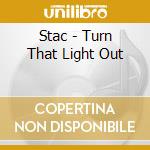 Stac - Turn That Light Out cd
