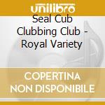 Seal Cub Clubbing Club - Royal Variety