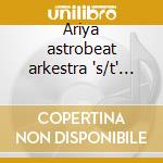 Ariya astrobeat arkestra 's/t' cd cd