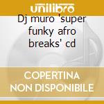Dj muro 'super funky afro breaks' cd cd