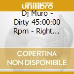 Dj Muro - Dirty 45:00:00 Rpm - Right Place Wrong Rpm cd