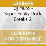 Dj Muro - Super Funky Rock Breaks 2 cd
