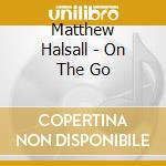 Matthew Halsall - On The Go cd musicale di Matthew Halsall
