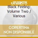 Black Feeling: Volume Two / Various cd musicale di Artisti Vari