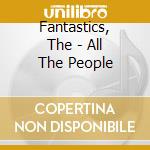 Fantastics, The - All The People cd
