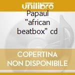 Papaul 'african beatbox' cd cd