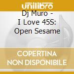 Dj Muro - I Love 45S: Open Sesame cd