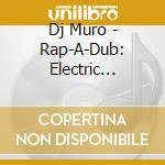 Dj Muro - Rap-A-Dub: Electric Kingdom cd