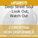 Deep Street Soul - Look Out, Watch Out cd musicale di Deep street soul