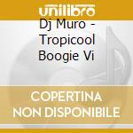 Dj Muro - Tropicool Boogie Vi cd