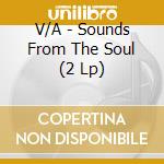 V/A - Sounds From The Soul (2 Lp) cd musicale di V/A
