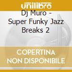 Dj Muro - Super Funky Jazz Breaks 2 cd