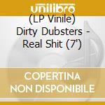 (LP Vinile) Dirty Dubsters - Real Shit (7') vinile