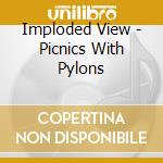 Imploded View - Picnics With Pylons cd musicale di View Imploded