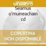 Seamus o'muineachain cd cd