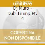 Dj Muro - Dub Trump Pt. 4 cd