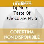 Dj Muro - Taste Of Chocolate Pt. 6 cd