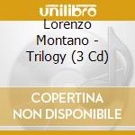 Lorenzo Montano - Trilogy (3 Cd) cd musicale di Lorenzo Montano