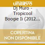 Dj Muro - Tropicool Boogie Ii (2012 Remaster) cd