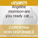 Angeline morrison-are you ready cat cd cd musicale di Morrison Angeline