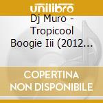 Dj Muro - Tropicool Boogie Iii (2012 Remaster) cd
