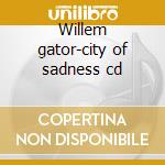 Willem gator-city of sadness cd cd