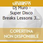 Dj Muro - Super Disco Breaks Lessons 3 & 4 (2 Cd) cd
