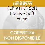 (LP Vinile) Soft Focus - Soft Focus lp vinile di Focus Soft