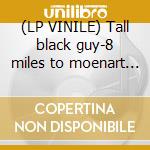 (LP VINILE) Tall black guy-8 miles to moenart lp cd