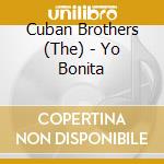 Cuban Brothers (The) - Yo Bonita cd