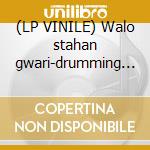 (LP VINILE) Walo stahan gwari-drumming for...lp cd