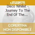 Disco Nihilist - Journey To The End Of The Night (Ep) cd