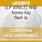 (LP VINILE) Wild honey-big flash lp lp vinile di Honey Wild