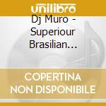 Dj Muro - Superiour Brasilian Breaks cd