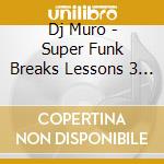 Dj Muro - Super Funk Breaks Lessons 3 & 4 (2 Cd) cd