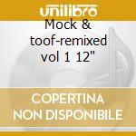 Mock & toof-remixed vol 1 12' cd