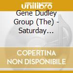 Gene Dudley Group (The) - Saturday Shifting cd