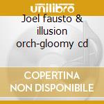Joel fausto & illusion orch-gloomy cd cd