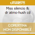 Miss silencio & dr atmo-hush cd cd